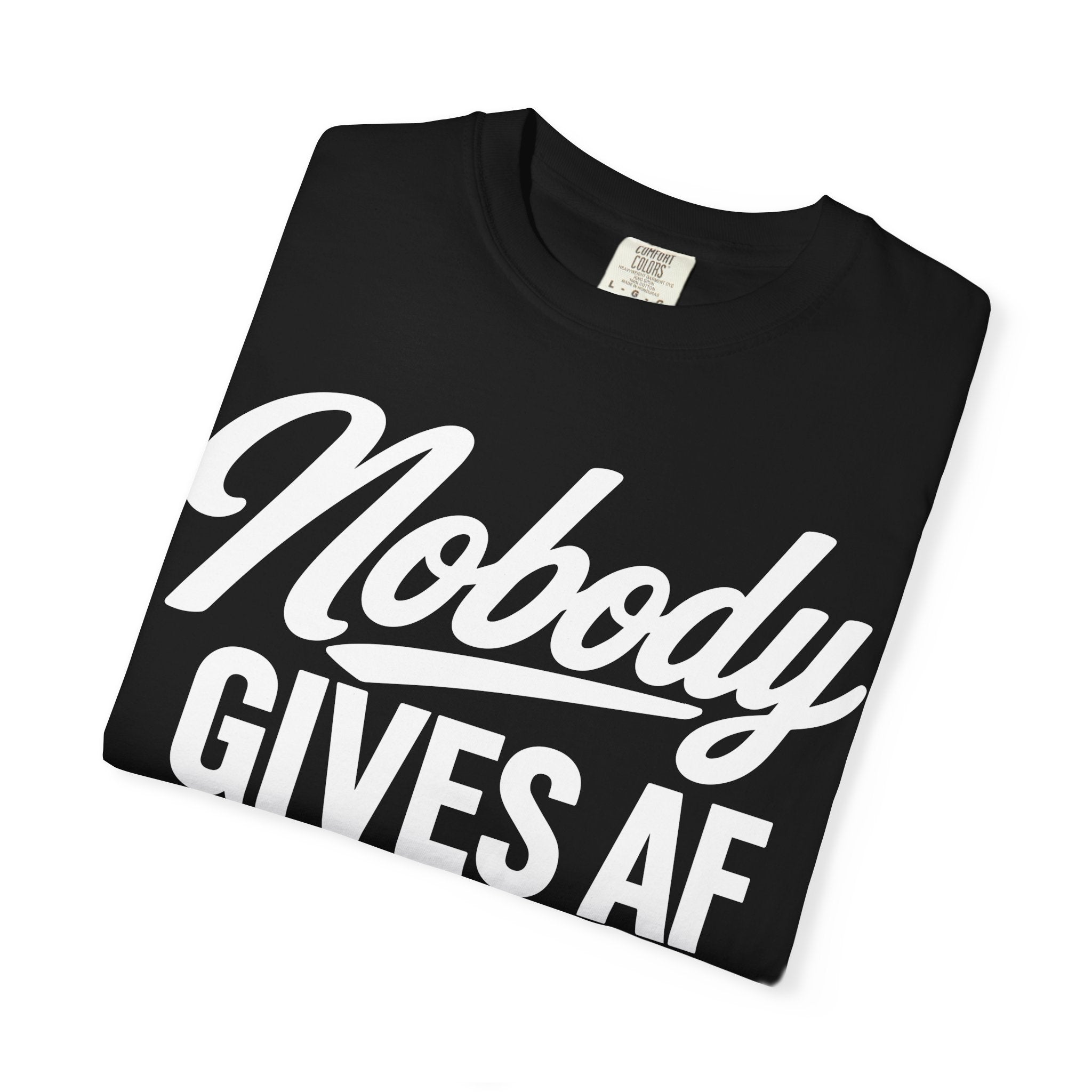 Nobody Gives AF T-Shirt — Funny Graphic Tee with CursiveScript