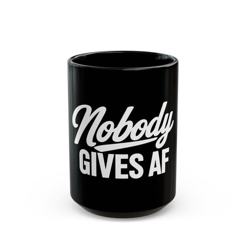 Nobody Gives AF Coffee Mug – Black 11oz/15oz, Funny Sarcastic Gift