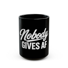 Nobody Gives AF Coffee Mug – Black 11oz/15oz, Funny Sarcastic Gift